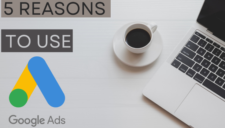 Reasons to Start Using Google Ads Today